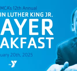 The YMCA's 12th Annual Dr. Martin Luther King Jr. Prayer Breakfast January 20th, 2025 *YMCA Logo