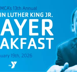 The YMCA's 13th Annual Dr. Martin Luther King Jr. Prayer Breakfast January 19th, 2026